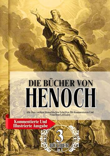 Die Vollständigen Bücher Henoch In Großdruck (Kommentierte Und Illustrierte Ausgabe): Alle Drei Antiken Henochischen Schriften Mit Kommentaren Und Visuellem Leitfaden von Independently published