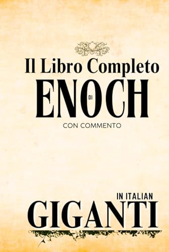 Il Libro Completo Di Enoch e Dei Giganti Con Commento Il Libro Completo Di Enoch e Dei Giganti Con Commento von Independently published
