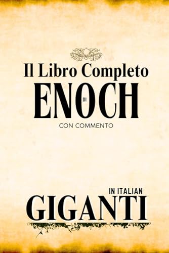 Il Libro Completo Di Enoch e Dei Giganti Con Commento Il Libro Completo Di Enoch e Dei Giganti Con Commento von Independently published