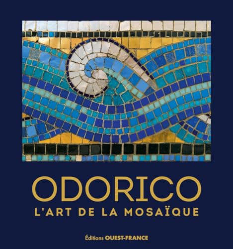 Odorico, l'art de la mosaique (réédition augmentée) von OUEST FRANCE