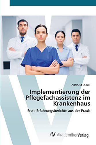 Implementierung der Pflegefachassistenz im Krankenhaus: Erste Erfahrungsberichte aus der Praxis von AV Akademikerverlag