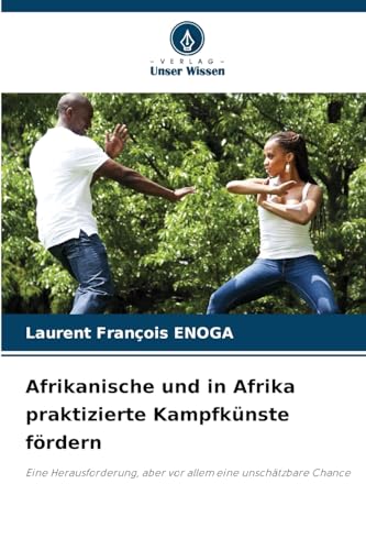 Afrikanische und in Afrika praktizierte Kampfkünste fördern: Eine Herausforderung, aber vor allem eine unschätzbare Chance