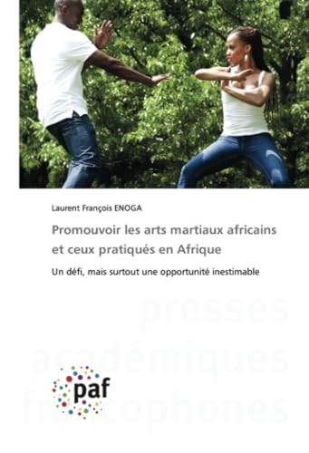 Promouvoir les arts martiaux africains et ceux pratiqués en Afrique: Un défi, mais surtout une opportunité inestimable von Presses Académiques Francophones