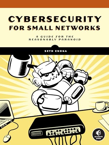 Cybersecurity for Small Networks: A Guide for the Reasonably Paranoid von No Starch Press