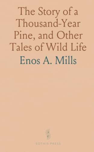 The Story of a Thousand-Year Pine, and Other Tales of Wild Life von Sothis Press