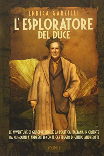 L'esploratore del Duce. Volume II: Le avventure di Giuseppe Tucci e la politica italiana in Oriente da Mussolini a Andreotti. Con il carteggio di Giulio Andreotti. L'esploratore del Duce. Volume II: Le avventure di Giuseppe Tucci e la politica italiana in Oriente da Mussolini a Andreotti. Con il carteggio di Giulio Andreotti. von Asiatica Association