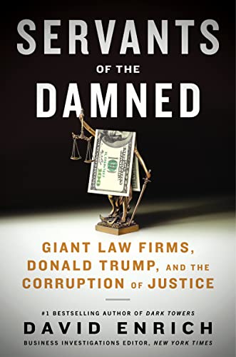 Servants of the Damned: Giant Law Firms, Donald Trump, and the Corruption of Justice von Mariner Books