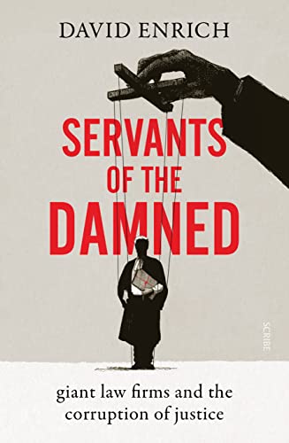 Servants of the Damned: giant law firms and the corruption of justice von Scribe Publications
