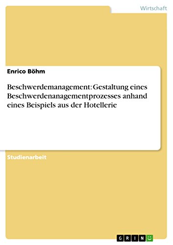 Beschwerdemanagement: Gestaltung eines Beschwerdenanagementprozesses anhand eines Beispiels aus der Hotellerie