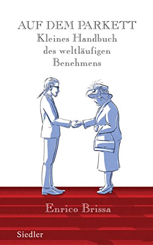 Auf dem Parkett: Kleines Handbuch des weltläufigen Benehmens von Siedler