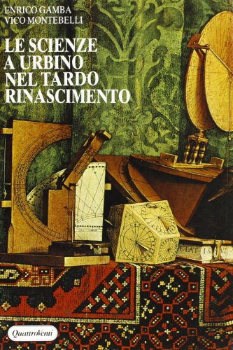 Le scienze a Urbino nel tardo Rinascimento (Bibliot. del Rinascim. Documenti e ricer.)