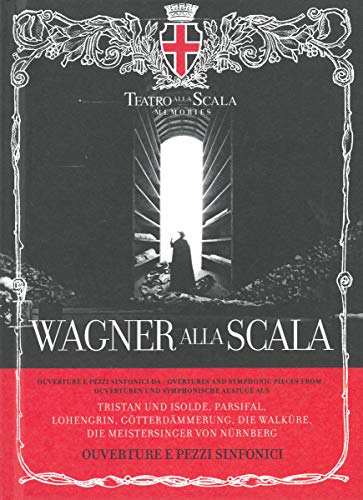 Wagner alla Scala [Buch + CD]: Ouverture e pezzi sinfonici / Ouvertüren und symphonische Auszüge (Teatro alla Scala Memories)