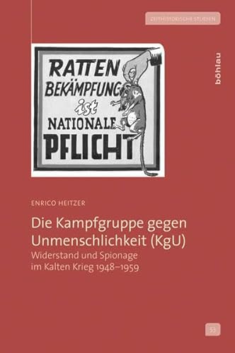 Die Kampfgruppe gegen Unmenschlichkeit (KgU): Widerstand und Spionage im Kalten Krieg 1948-1959 (Zeithistorische Studien, Band 53) von Bohlau Verlag