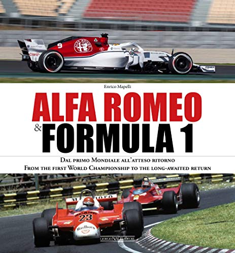 Alfa Romeo and Formula 1: From the first World Championship to the long-awaited return: Dal Primo Mondiale All'atteso Ritorno/ from the First World ... Return (Grandi corse su strada e rallies)
