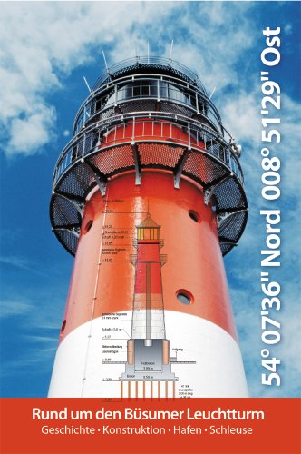 Rund um den Büsumer Leuchtturm: Geschichte - Konstruktion - Hafen - Schleuse Rund um den Büsumer Leuchtturm: Geschichte - Konstruktion - Hafen - Schleuse