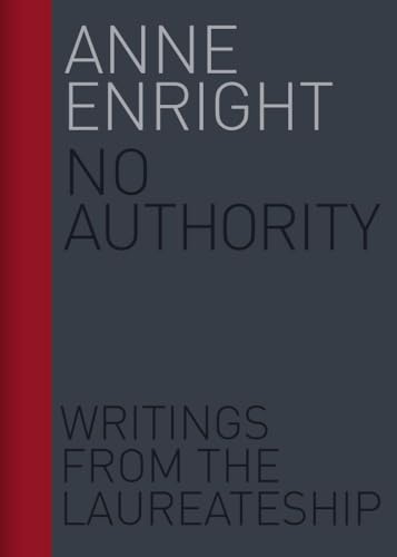 No Authority: Writings from the Laureateship: Writings from the Laureateship Volume 1 (Writings from the Laureate for Irish Fiction, Band 1)