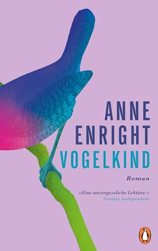 Vogelkind: Roman. »Ein kluger, … ernster, aber oft auch komischer Roman. Jeder Satz sitzt hier.« Deutschlandfunk Kultur, Tobias Wenzel von Penguin Verlag