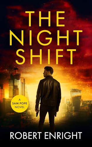 The Night Shift: A high octane thriller that will have you gripped. (Sam Pope Series, Band 1)
