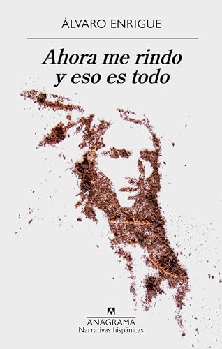 Ahora me rindo y eso es todo (Narrativas hispánicas, Band 613) von ANAGRAMA