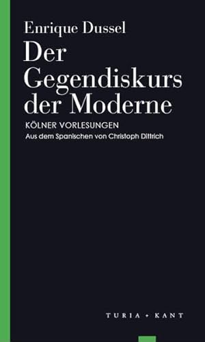 Der Gegendiskurs der Moderne: Kölner Vorlesungen (Turia Reprint)