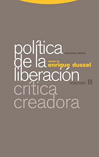 Política de la Liberación: Volumen III. Crítica creadora (Estructuras y Procesos. Filosofía)