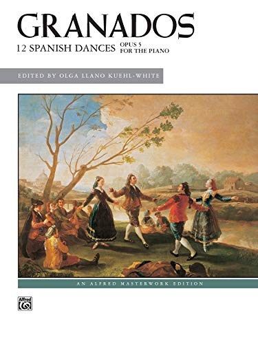 Granados: Twelve Spanish Dances, Op. 5 (Alfred Masterwork Edition)