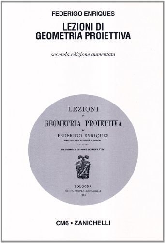 Lezioni di geometria proiettiva (rist. anast. 1904) (Collana di matematica, Band 6) von Zanichelli