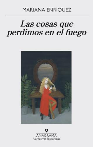 Las cosas que perdimos en el fuego (Narrativas hispánicas, Band 559) von ANAGRAMA