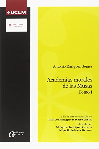 Academias morales de las musas : Antonio Enriquez Gómez I: Antonio Enriquez Gómez. Tomo I (EDICIONES CRÍTICAS, Band 16) von Ediciones de la Universidad de Castilla-La Mancha