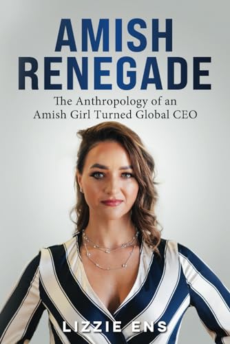 Amish Renegade: The Anthropology of a Girl Turned Global CEO