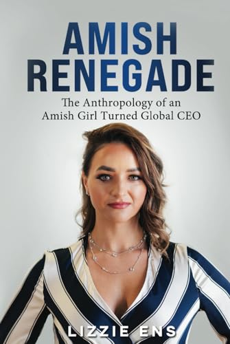 Amish Renegade: The Anthropology of an Amish Girl Turned Global CEO