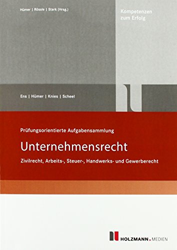 Prüfungsorientierte Aufgabensammlung "Unternehmensrecht": Zivil-/Arbeits-/Steuer-/Handwerksrecht