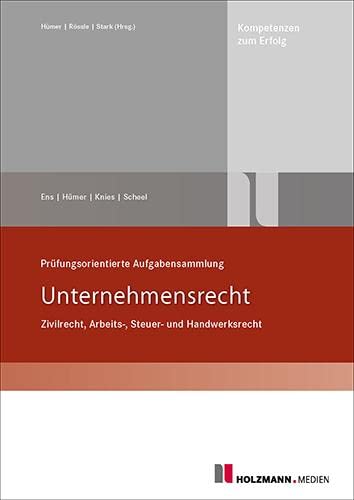 Prüfungsorientierte Aufgabensammlung "Unternehmensrecht": Zivil-/Arbeits-/Steuer-/Handwerksrecht