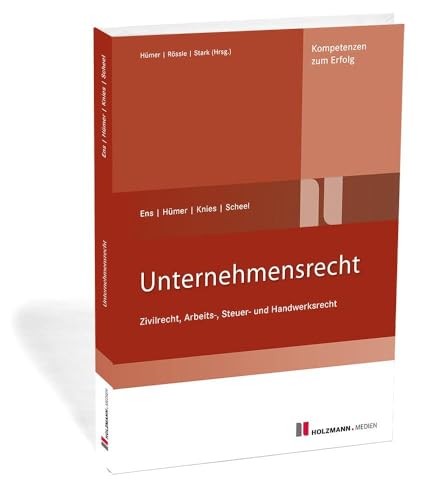 Unternehmensrecht: Zivilrecht, Arbeits-, Steuer- und Handwerksrecht von Holzmann Medien