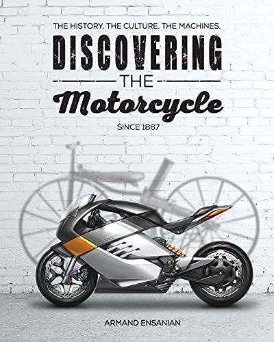 Discovering the Motorcycle: The History - The Culture - The Machines