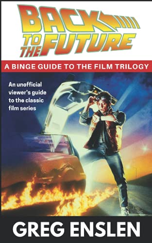 Back to the Future: A Binge Guide to the Movies von Independently published