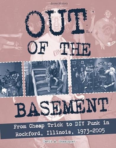 Out of the Basement: From Cheap Trick to DIY Punk in Rockford, Illinois, 1973-2005: From Cheap Trick to DIY Punk in Rockford, Il, 1973-2005 (Scene History) von Microcosm Publishing