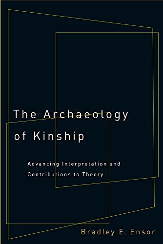 The Archaeology of Kinship: Advancing Interpretation and Contributions to Theory von University of Arizona Press
