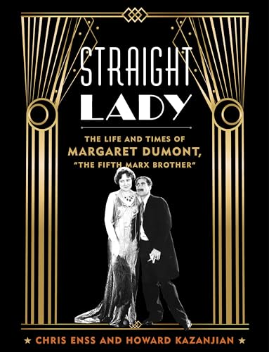 Straight Lady: The Life and Times of Margaret Dumont, "The Fifth Marx Brother" von The Lyons Press