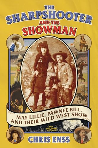 The Sharpshooter and the Showman: May Lillie, Pawnee Bill, and Their Wild West Show von Farcountry Press