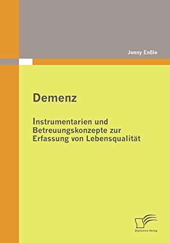 Demenz: Instrumentarien und Betreuungskonzepte zur Erfassung von Lebensqualität von Diplomica Verlag