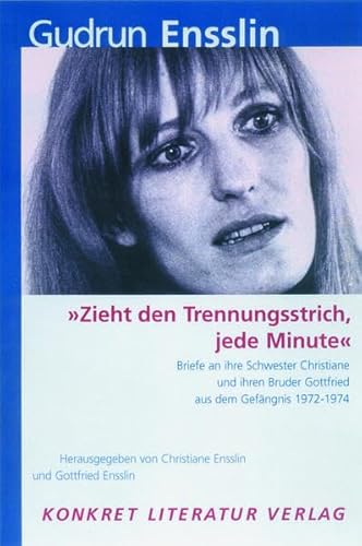 "Zieht den Trennungsstrich, jede Minute": Briefe an ihre Schwester Christiane und ihren Bruder Gottfried aus dem Gefängnis 1972-1973