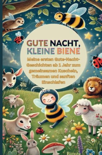 Gute Nacht, kleine Biene: Meine ersten Gute-Nacht-Geschichten ab 1 Jahr zum gemeinsamen Kuscheln, Träumen und sanften Einschlafen von Bookmundo