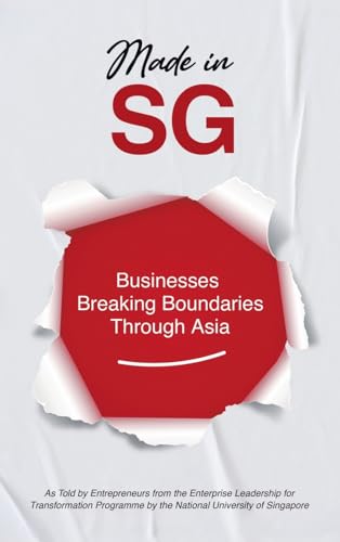 Made in SG: Businesses Breaking Boundaries Through Asia von Partridge Publishing Singapore