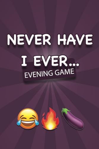 NEVER HAVE I EVER - Party Game: Game Book | Card Game Adults | Aperitif Games | Aperitif Cards | Naughty Games | Evenings | Drinking game von Independently published