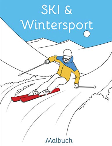 Ski & Wintersport - Malbuch: Malvorlagen Skifahren | Snowboard | Rennrodeln | Wintersport | Berg | Raclette | Zeichnen | Färbung | Schnee | Berge