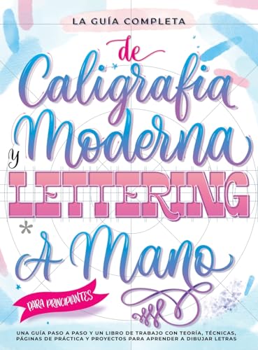 La Guía Definitiva de Caligrafía Moderna y Lettering a Mano para Principiantes: Una guía paso a paso y un libro de trabajo que incluyen teoría, ... y proyectos para aprender a dibujar letras von Special Art Entertainment