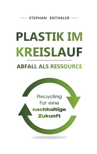 Plastik im Kreislauf - Abfall als Ressource: Recycling für eine nachhaltige Zukunft von BoD – Books on Demand