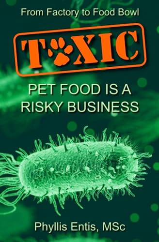 TOXIC: From Factory to Food Bowl, Pet Food Is a Risky Business (Protecting People and Pets from Food Safety Failures) von Independently published