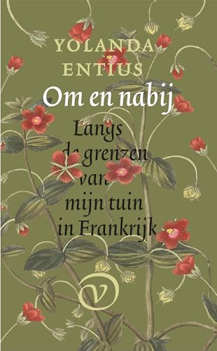 Om en nabij: langs de grenzen van mijn tuin in Frankrijk von Uitgeverij Van Oorschot